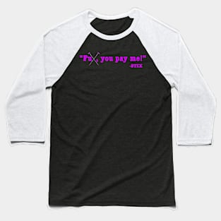 FU PAY ME PURPLE Baseball T-Shirt